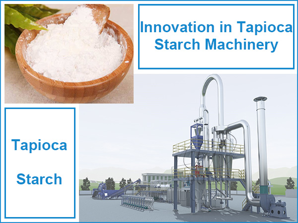 Innovation in Tapioca Starch Machinery: Enhancing Efficiency and Quality